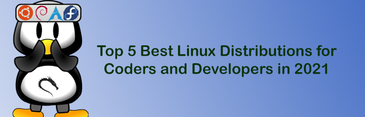 Top 5 Best Linux Distributions for Coders and Developers in 2021